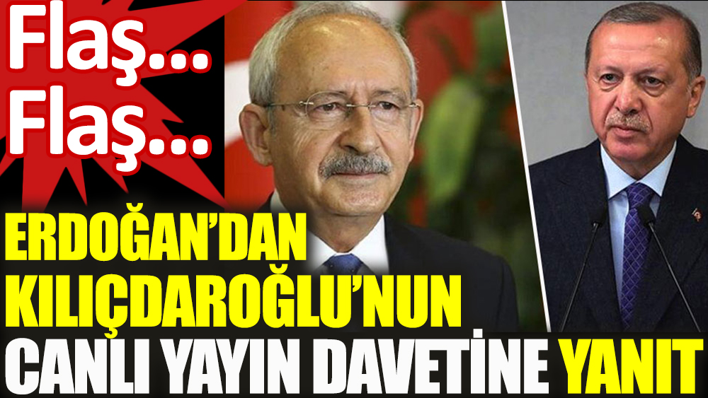 Flaş... Erdoğan'dan Kılıçdaroğlu'nun canlı yayın davetine yanıt!