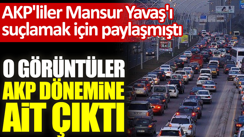 AKP'liler Mansur Yavaş'ı suçlamak için paylaşmıştı! O görüntüler AKP dönemine ait çıktı