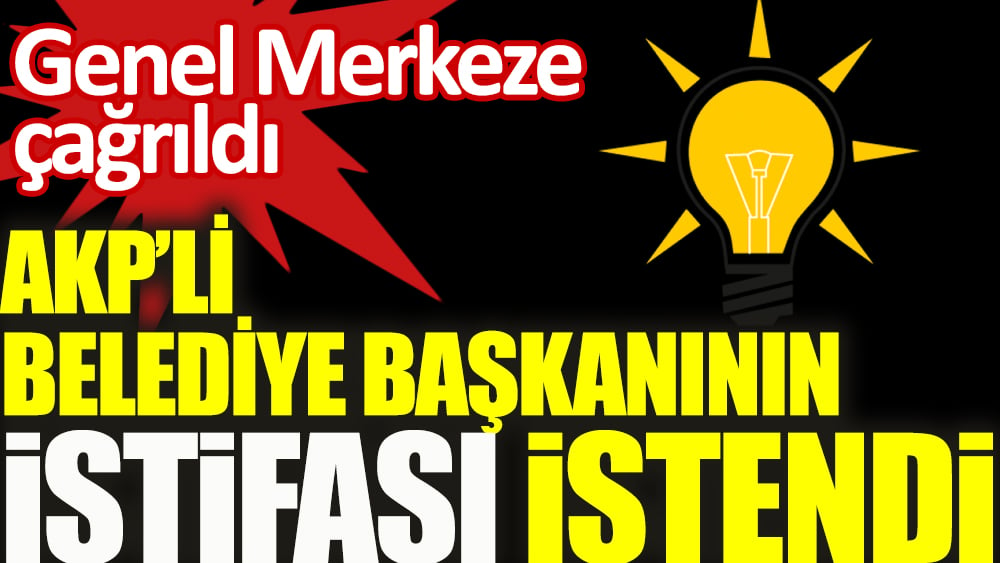 Genel merkeze çağrıldı | AKP'li Belediye Başkanı Hüseyin Çam'ın istifası istendi