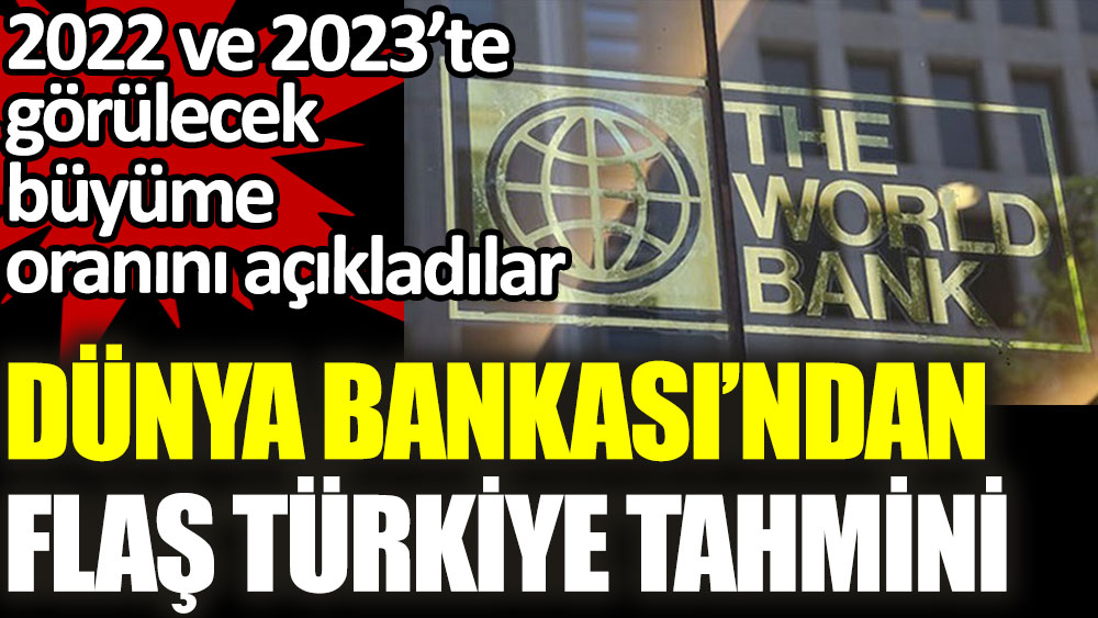Dünya Bankası'ndan flaş tahmin. Türkiye'de 2022 ve 2023'te büyüme nasıl olacak?
