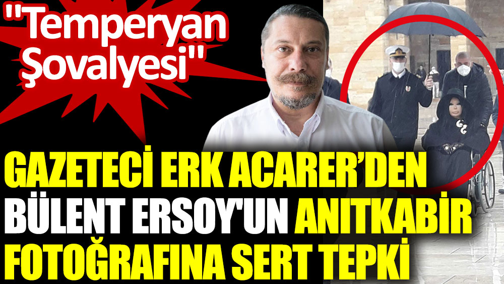 Erk Acarer, Bülent Ersoy'un Anıtkabir fotoğrafına yorum yaptı ''Temperyan Şovalyesi''