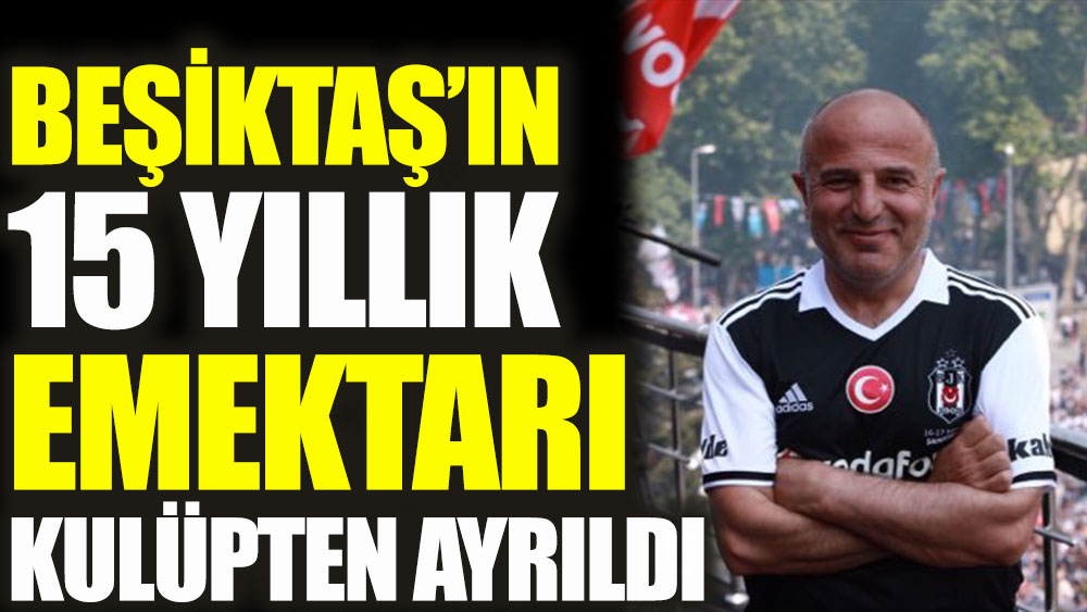 Beşiktaş'ın 15 yıllık emektarı Rahman Sağıroğlu kulüpten ayrıldı