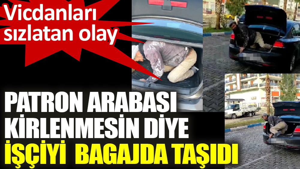 Patron arabası kirlenmesin diye işçiyi bagajda taşıdı. Vicdanın öldüğü an