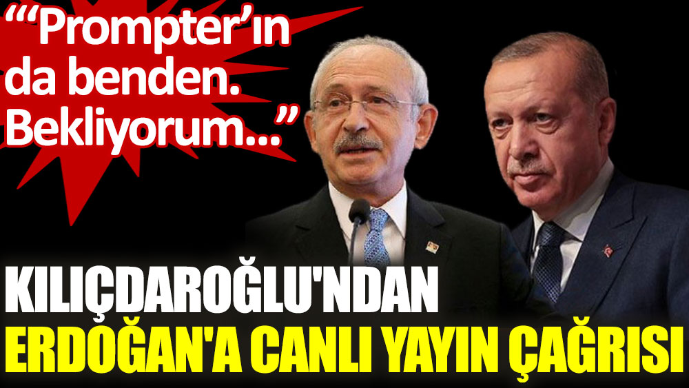 Kılıçdaroğlu'ndan Erdoğan'a: ‘Prompter’ın da benden. Bekliyorum...