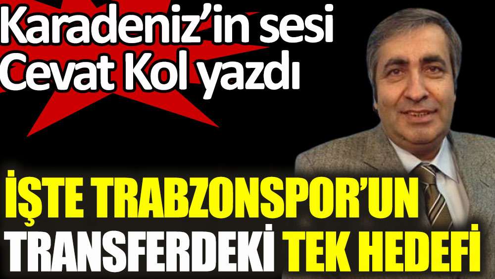 Trabzonspor'un transferdeki tek hedefi