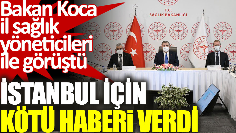 Sağlık Bakanı Fahrettin Koca İstanbul için kötü haberi verdi