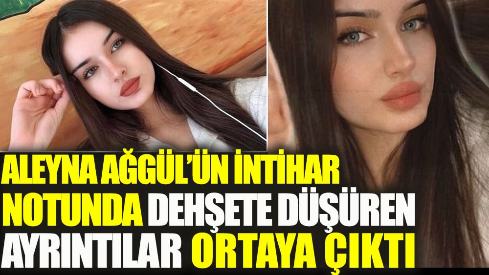 Flaş... Aleyna Ağgül'ün intihar notunda dehşete düşüren detaylar!