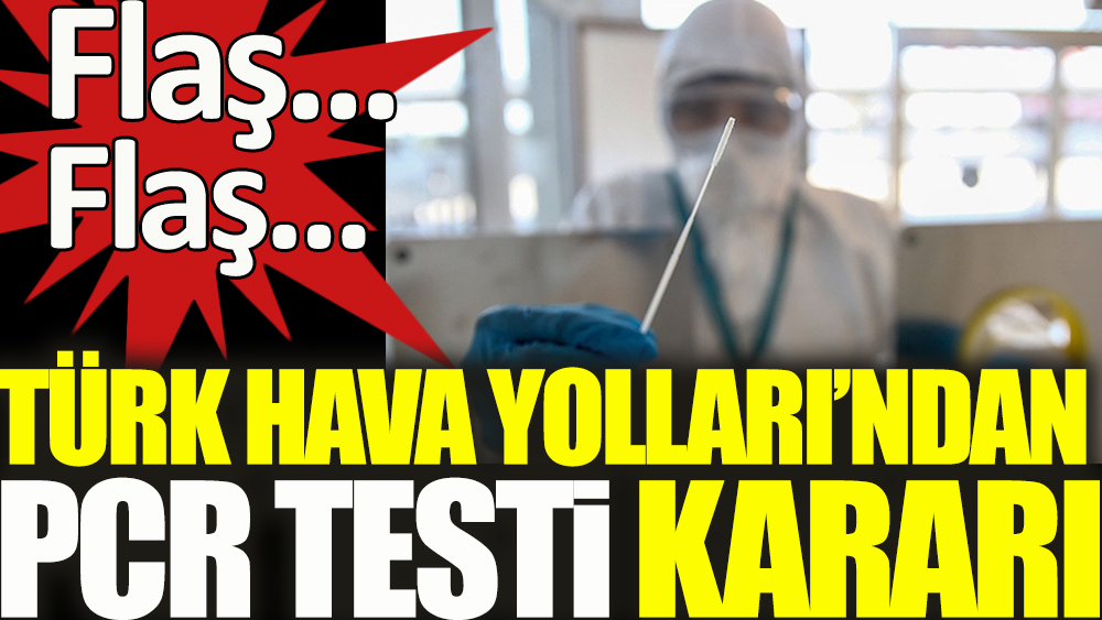 Son Dakika...  Türk Hava Yolları (THY)'ndan PCR testi kararı