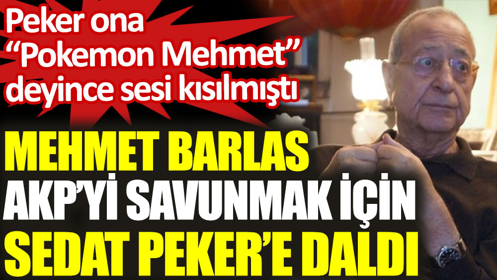 Mehmet Barlas AKP'yi savunmak için Sedat Peker'e daldı