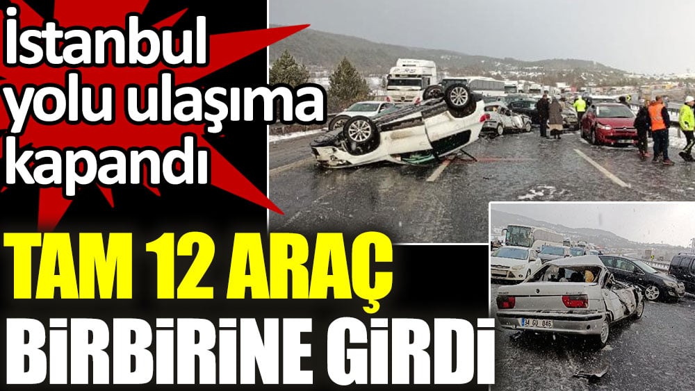 Tam 12 araç birbirine girdi. İstanbul yolu ulaşıma kapandı