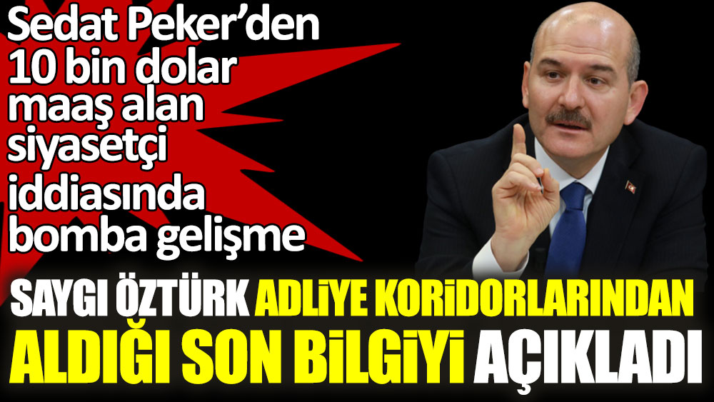 Sedat Peker’den 10 bin dolar maaş alan siyasetçi iddiasında bomba gelişme! Saygı Öztürk adliye koridorlarından aldığı son bilgiyi paylaştı