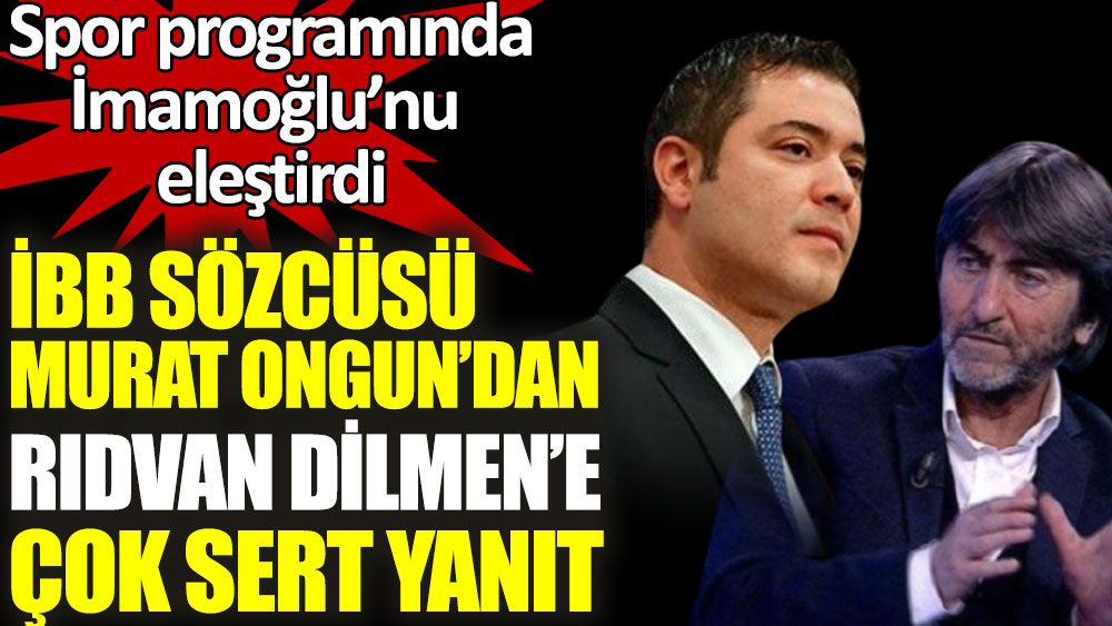 Murat Ongun'dan, İmamoğlu'nu eleştiren Rıdvan Dilmen'e çok sert yanıt
