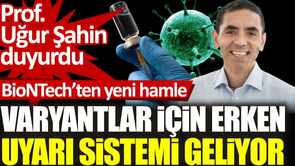 BioNTech'ten yeni hamle. Varyantlar için erken uyarı sistemi geliyor