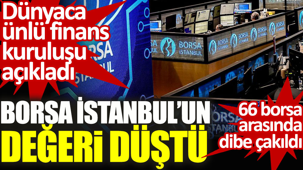 Dünyaca ünlü finans kuruluşu açıkladı. Borsa İstanbul'un değeri düştü