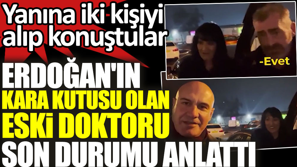 Erdoğan'ın kara kutusu olan eski doktoru son durumu anlattı! Yanına iki kişiyi alıp konuştular
