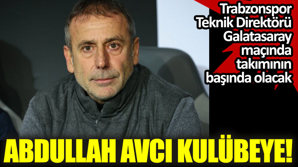Trabzonspor’da Abdullah Avcı kulübeye dönüyor