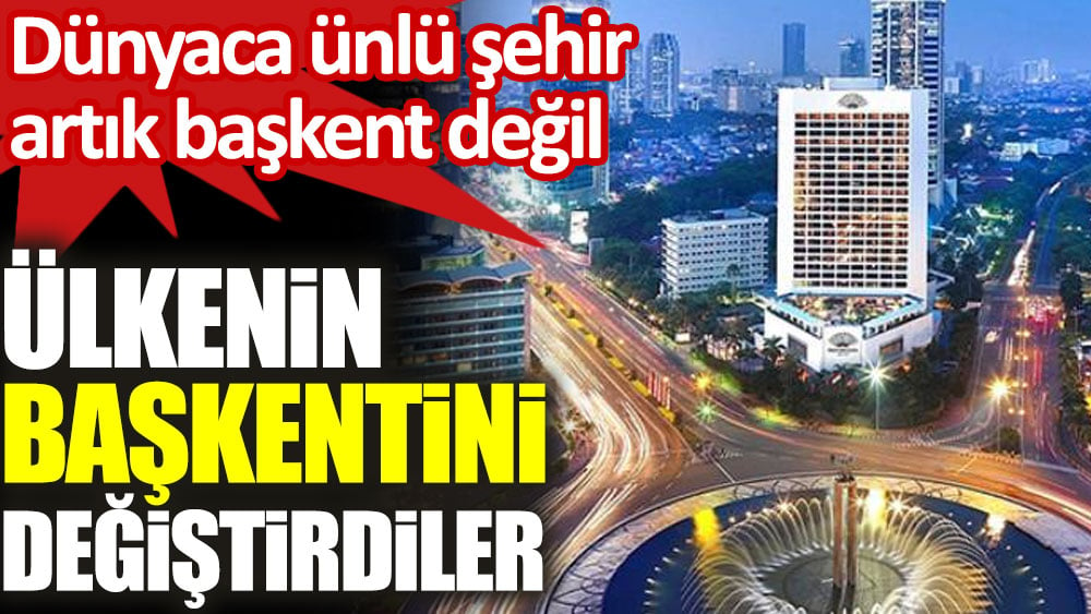 Dünyaca ünlü şehir artık başkent değil! Ülkenin başkentini değiştirdiler