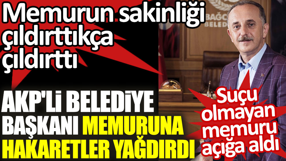 AKP'li Belediye Başkanı memuruna hakaretler yağdırdı! Memurun sakinliği çıldırttıkça çıldırttı