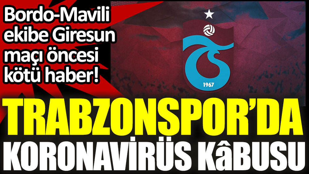 Trabzonspor’da koronavirüs depremi!
