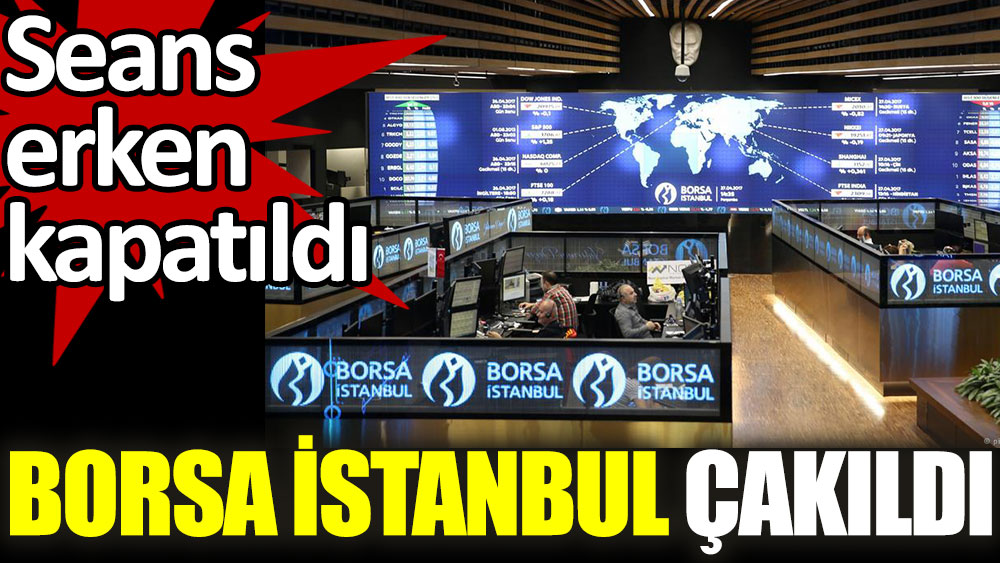 Son dakika... Borsa İstanbul'da seans erken kapatıldı