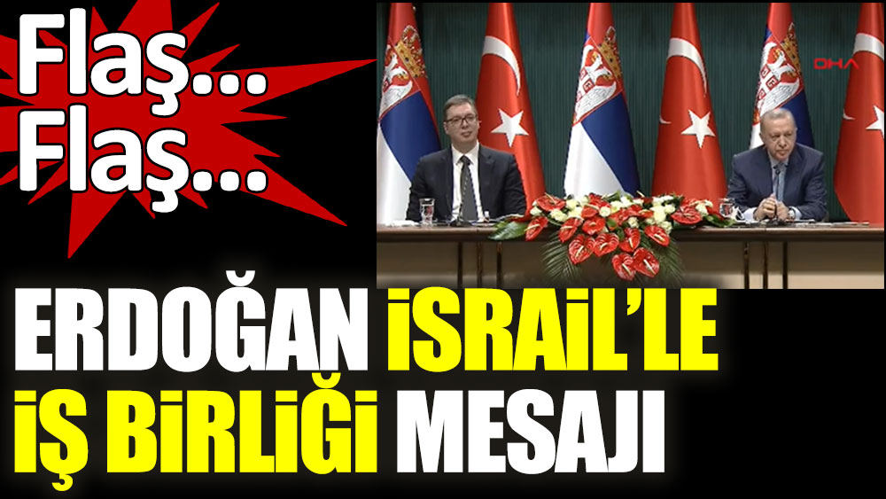 Son dakika... Erdoğan'dan İsrail'le iş birliği mesajı
