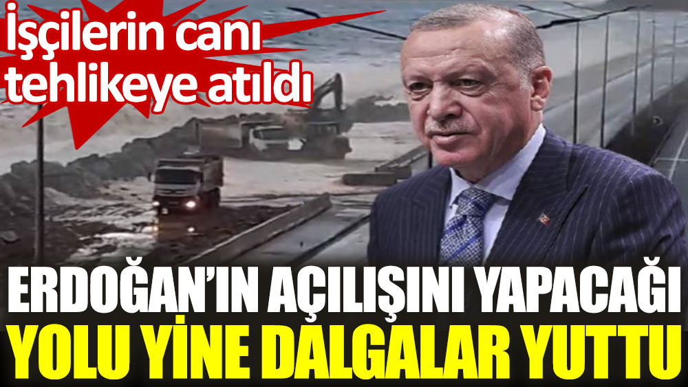 Erdoğan’ın açılışını yapacağı yolu yine dalgalar yuttu
