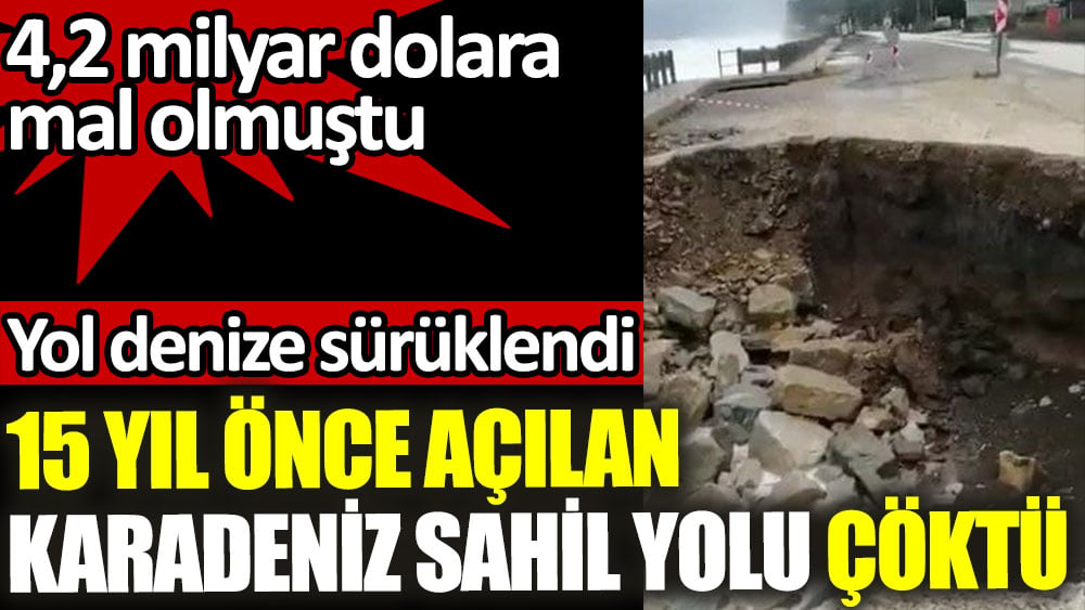 15 yıl önce açılan Karadeniz Sahil Yolu çöktü