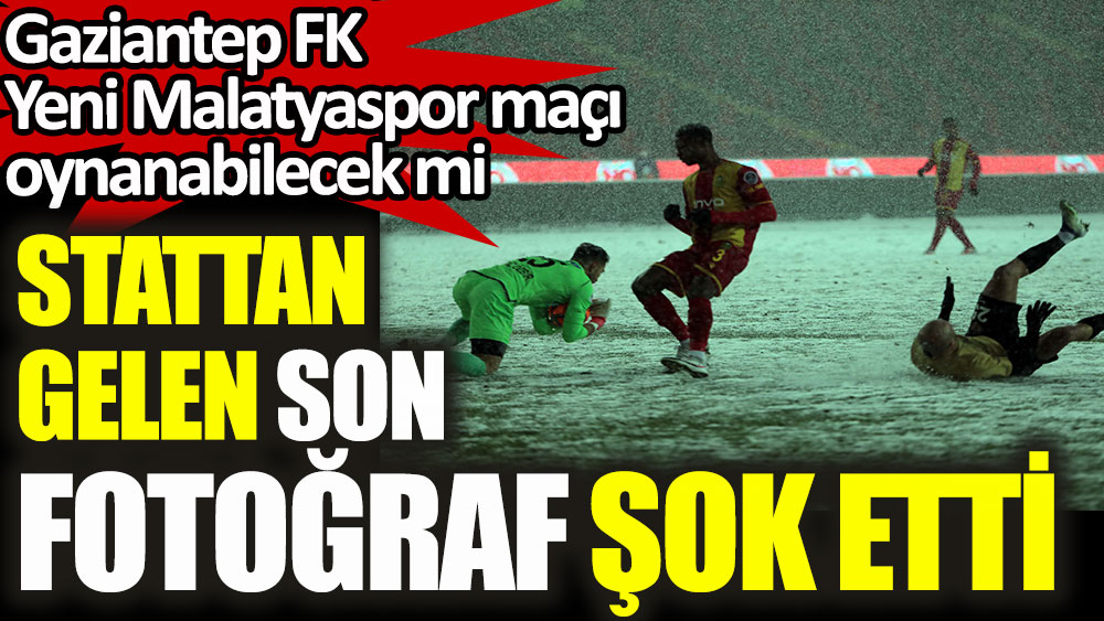 Kalyon Stadı'ndan gelen son fotoğraf şok etti. Gaziantep FK Yeni Malatyaspor oynanabilecek mi