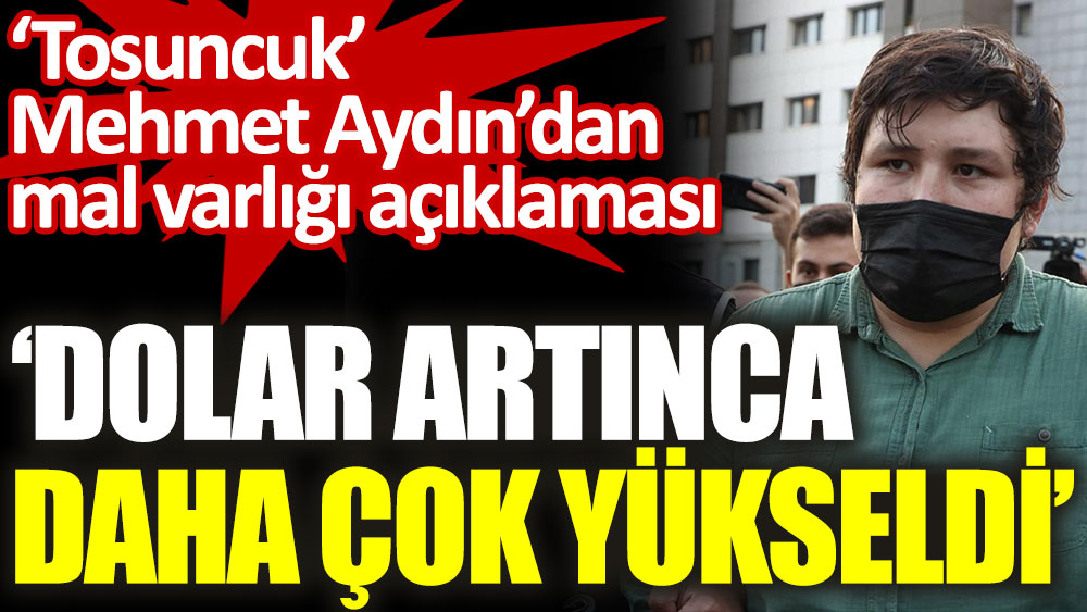 Tosuncuk Mehmet Aydın mal varlığını açıkladı