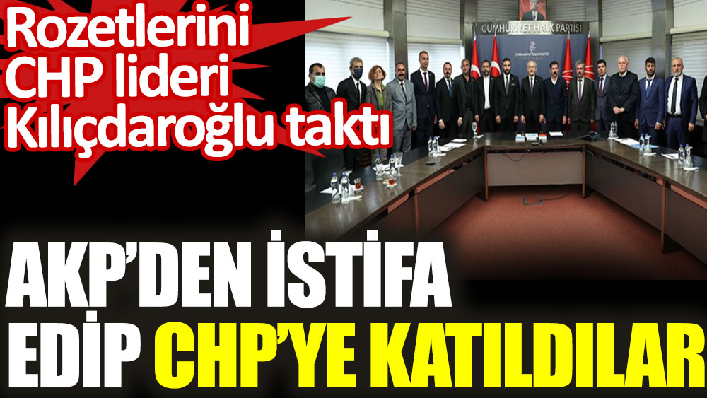 AKP'den istifa edip CHP'ye katıldılar. Rozetlerini Kemal Kılıçdaroğlu taktı