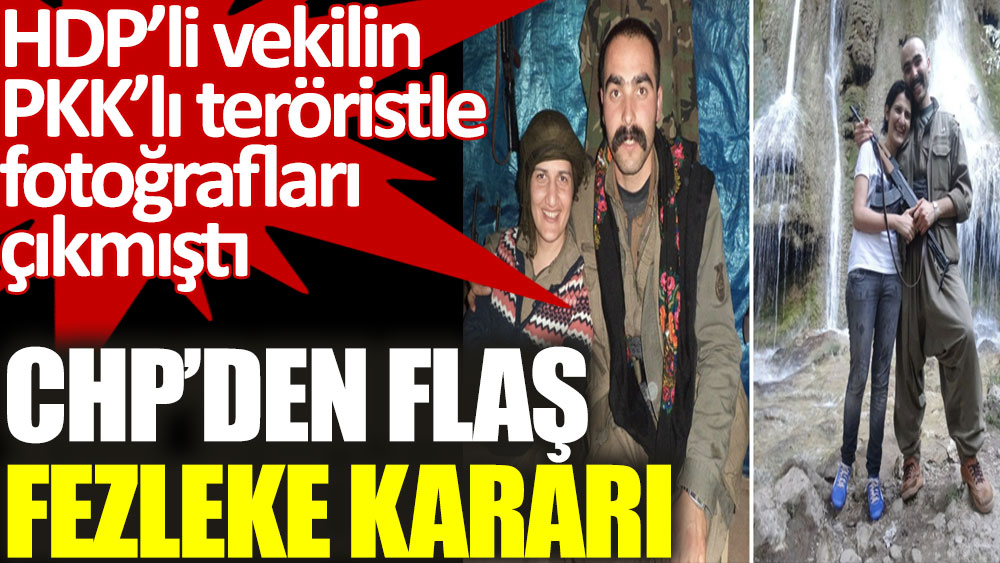 CHP’den flaş fezleke kararı. HDP’li vekilin PKK’lı teröristle fotoğrafları çıkmıştı