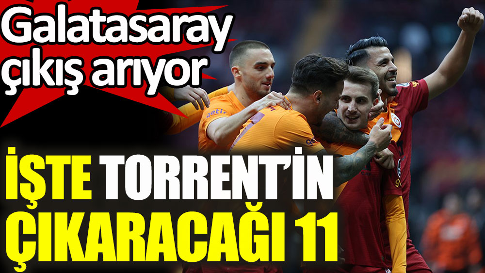 Galatasaray çıkış arıyor! İşte Torrent'in 11'i
