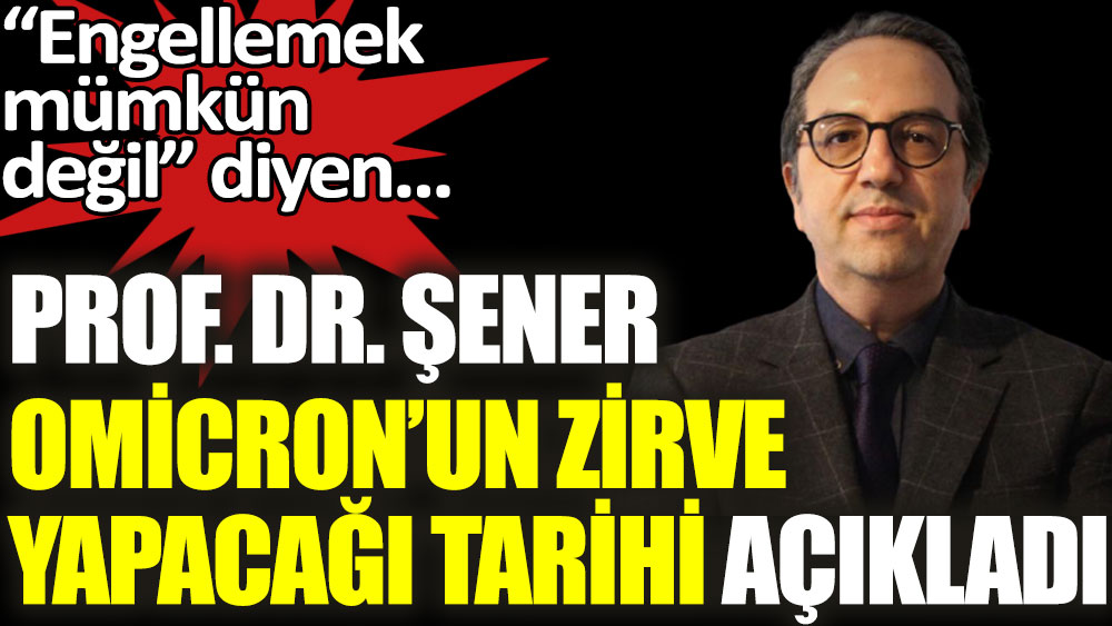 Prof. Dr. Şener Omicron'un zirve yapacağı tarihi açıkladı