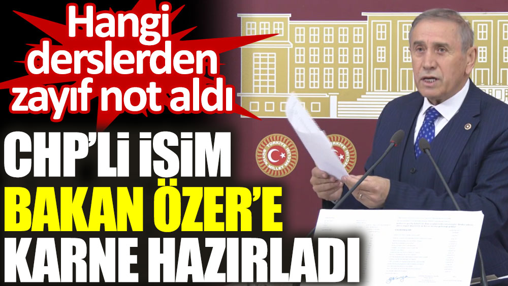 CHP'li Yıldırım Kaya Bakan Özer'e karne hazırladı! Bakın hangi derslerden zayıf not aldı