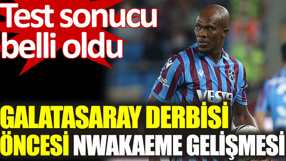 Galatasaray derbisi öncesi Trabzonspor'da Nwakaeme gelişmesi