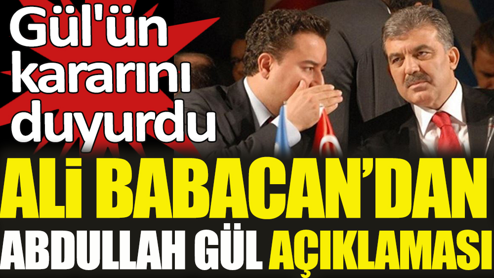 Ali Babacan'dan Abdullah Gül açıklaması