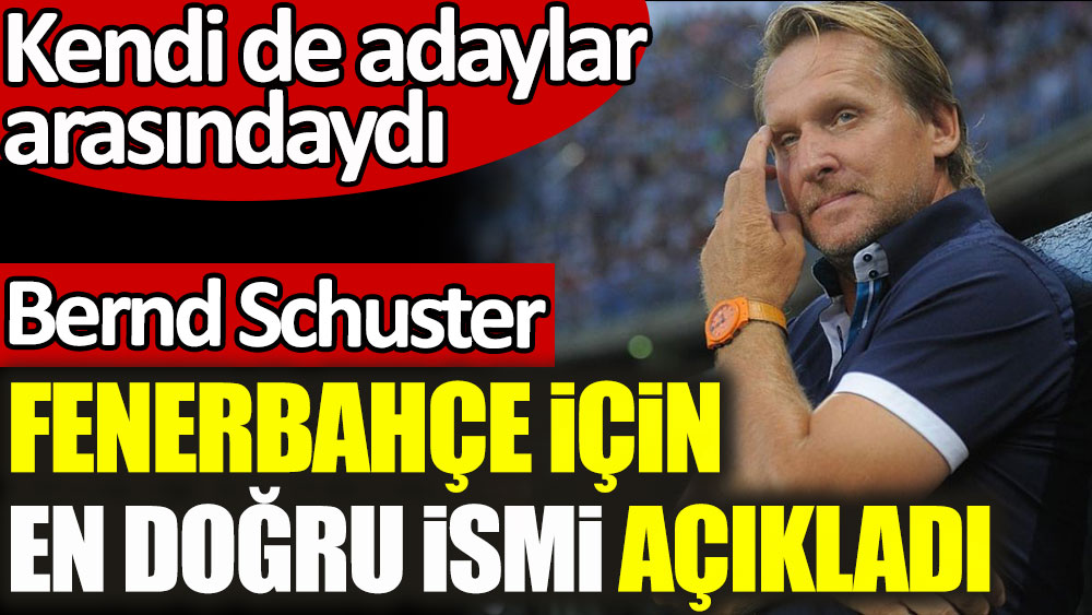 Kurt hoca Bernd Schuster Fenerbahçe için en doğru ismi açıkladı! Kendini yakıştıramadı