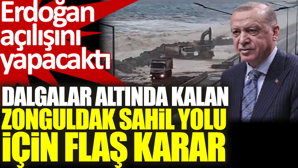 Erdoğan açılışını yapacağı Zonguldak'taki Kilimli sahil yolu için flaş karar