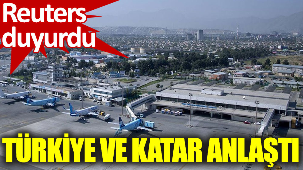 Reuters: Türkiye ve Katar, Kabil Havalimanı konusunda anlaştı