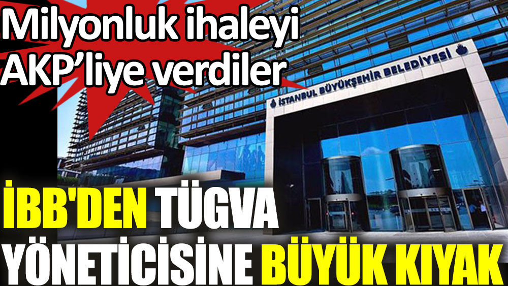 İBB'den TÜGVA yöneticisine büyük kıyak. 12 milyonluk ihaleyi AKP'li yöneticiye verdiler