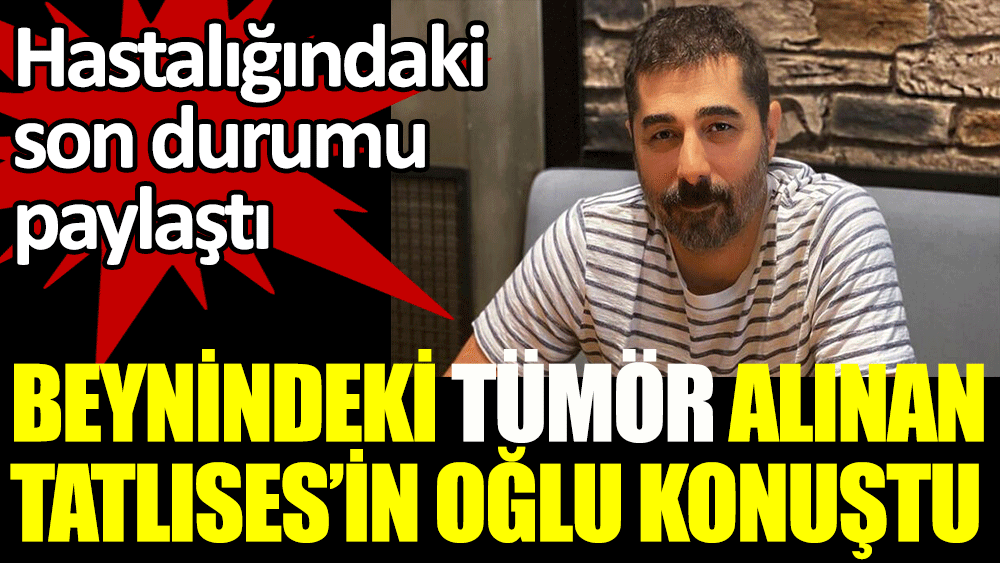 Beyin ameliyatı olan Ahmet Tatlı son durumunu paylaştı