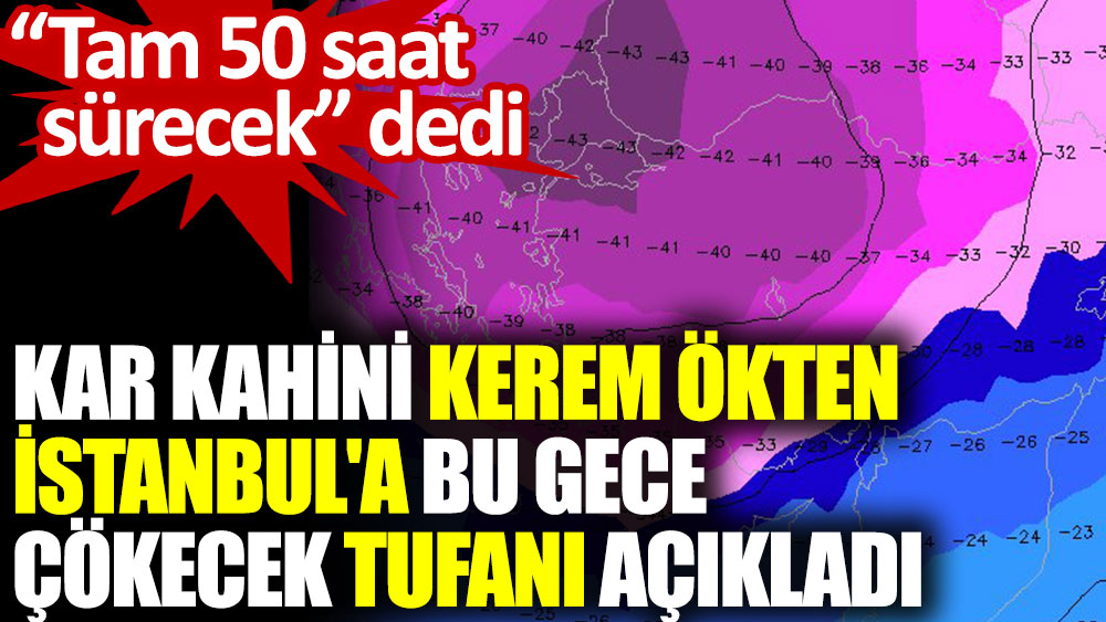Kar kahini Kerem Ökten İstanbul'a bu gece çökecek tufanı açıkladı