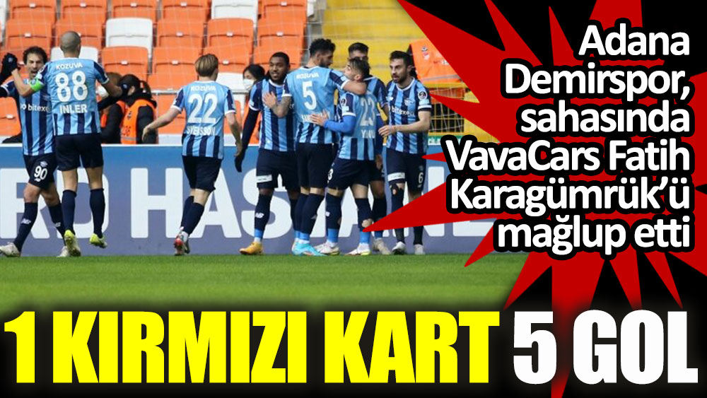 Adana Demirspor-Karagümrük: Kırmızı karttan sonra 5 gol