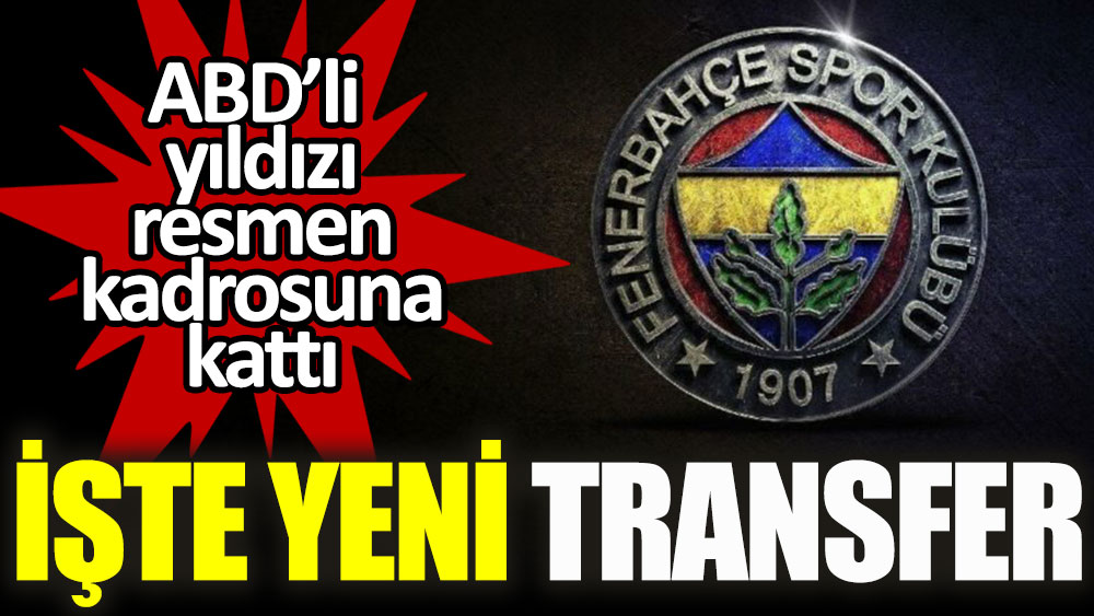 Fenerbahçe'den flaş transfer: Resmen açıklandı