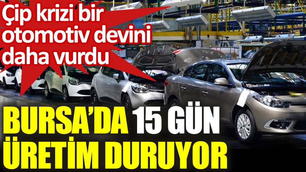 Çip krizi Oyak Renault'u da vurdu. Bursa'da 15 gün boyunca üretim duruyor