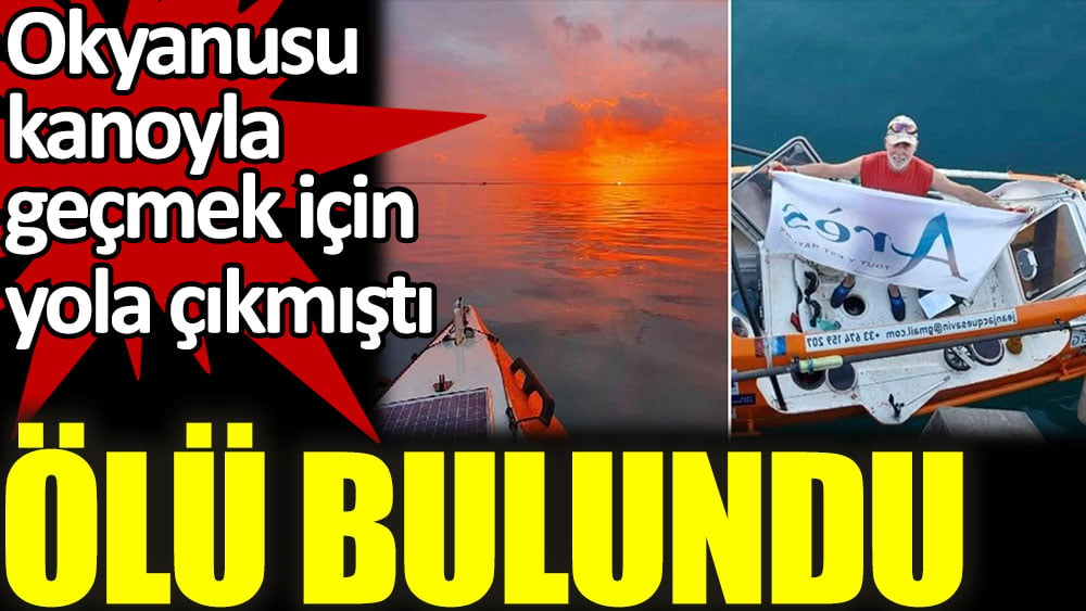 Fransız Jean-Jacques Savin ölü bulundu. Okyanusu kanoyla geçmek için yola çıkmıştı