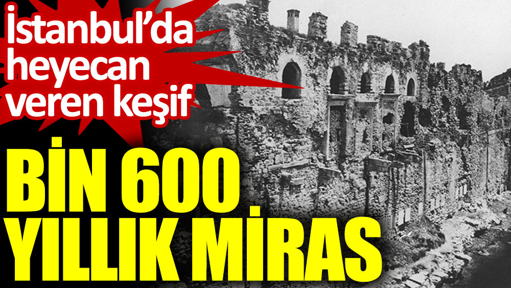 İstanbul’da heyecan veren keşif. Bin 600 yıllık miras tarihe ışık tutuyor