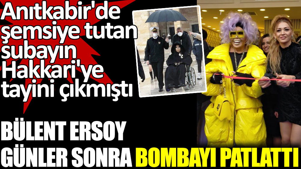 Bülent Ersoy günler sonra bombayı patlattı. Anıtkabir'de şemsiye tutan subayın Hakkari'ye tayini çıkmıştı