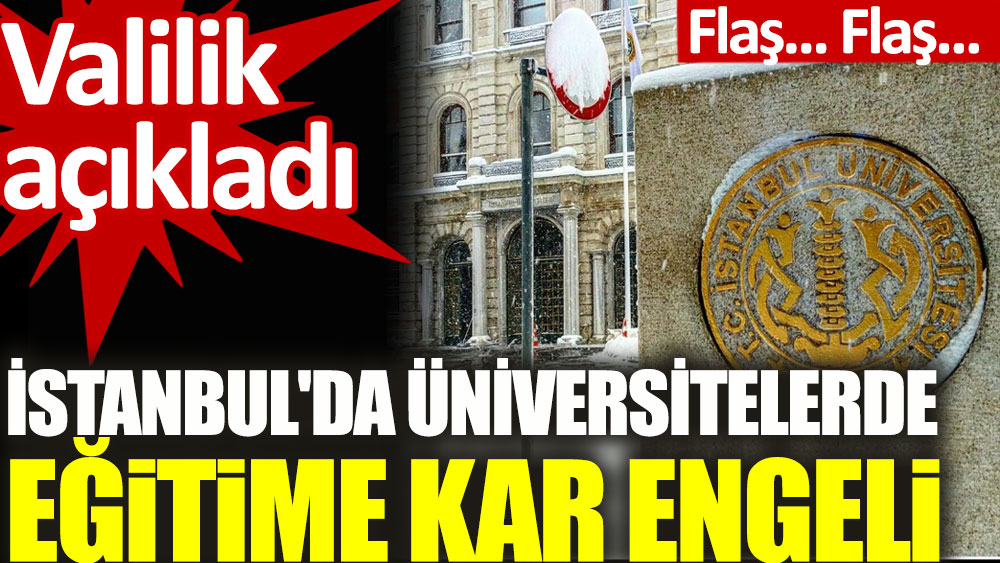 İstanbul'daki üniversitelerde eğitime kar engeli