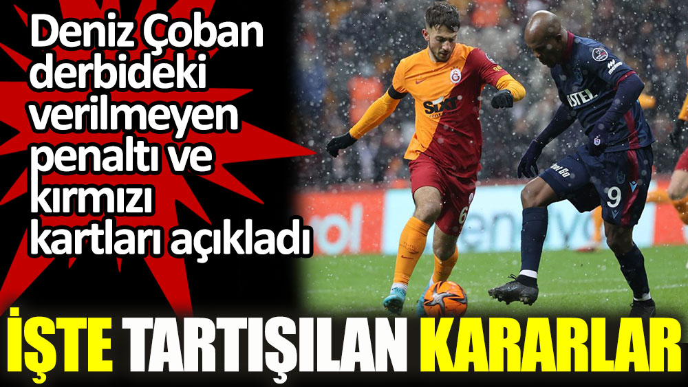 Deniz Çoban'dan flaş yorumlar: Galatasaray'ın penaltısı verilmedi, sarı ve kırmızı kartlar!